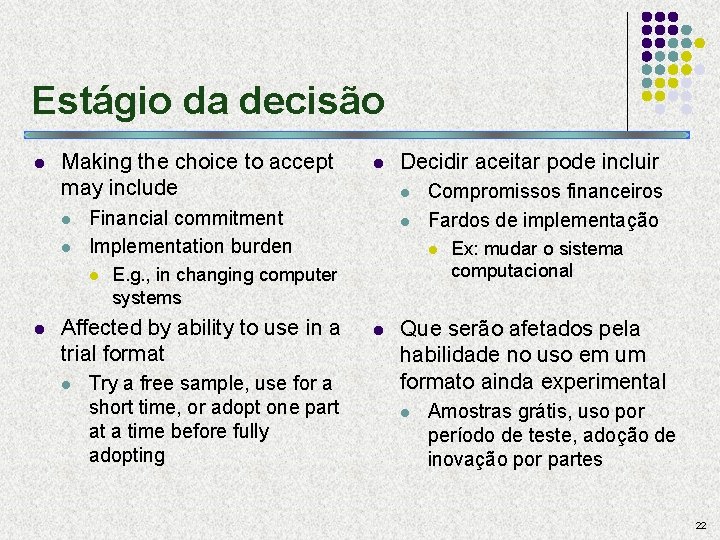 Estágio da decisão l Making the choice to accept may include l l l