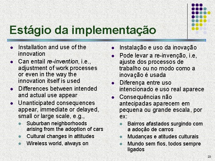 Estágio da implementação l l Installation and use of the innovation Can entail re-invention,