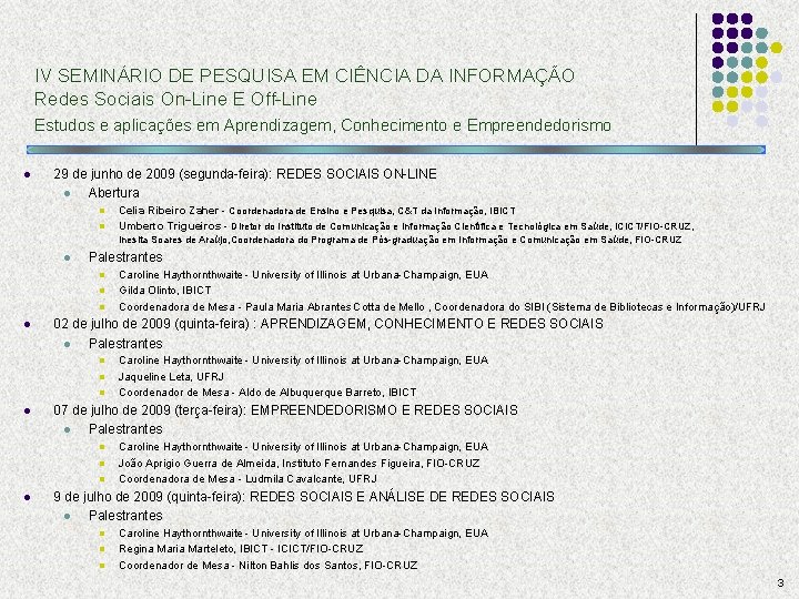 IV SEMINÁRIO DE PESQUISA EM CIÊNCIA DA INFORMAÇÃO Redes Sociais On-Line E Off-Line Estudos