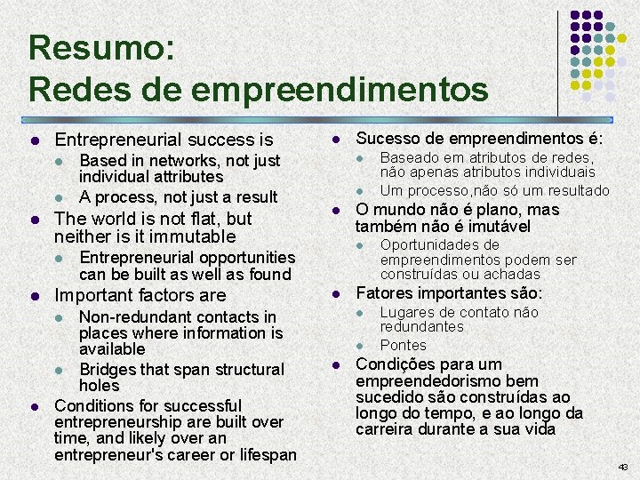 Resumo: Redes de empreendimentos l Entrepreneurial success is l l l The world is