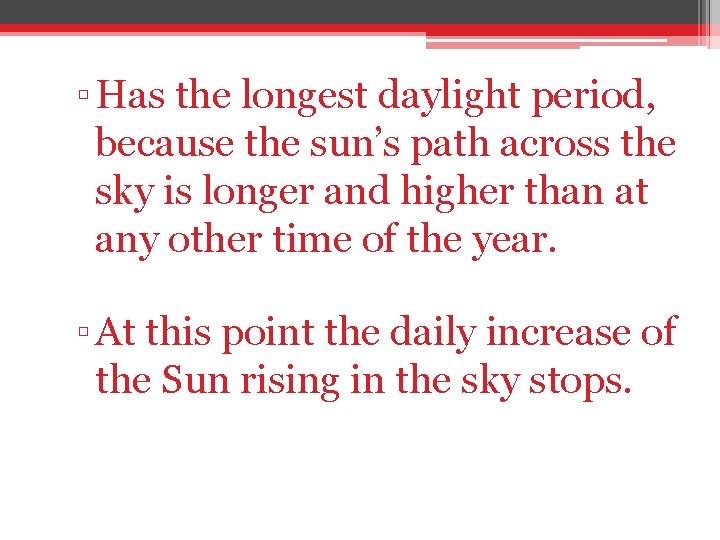 ▫ Has the longest daylight period, because the sun’s path across the sky is