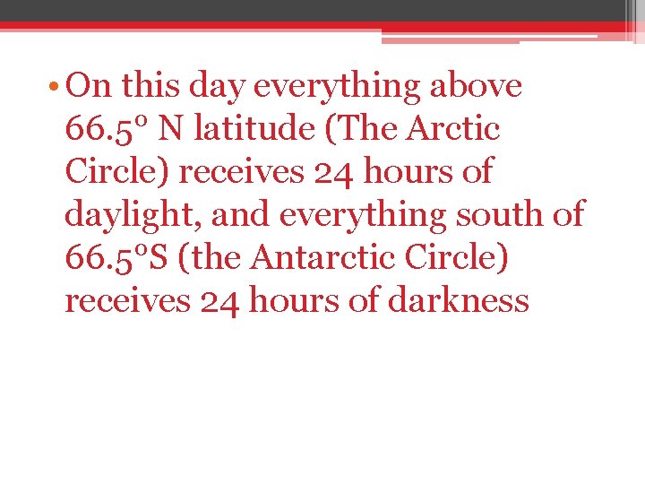  • On this day everything above 66. 5° N latitude (The Arctic Circle)