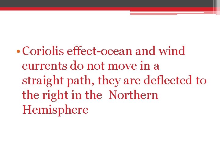  • Coriolis effect-ocean and wind currents do not move in a straight path,