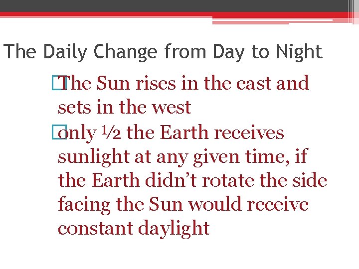 The Daily Change from Day to Night � The Sun rises in the east