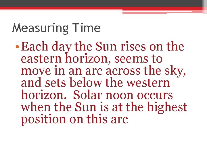 Measuring Time • Each day the Sun rises on the eastern horizon, seems to