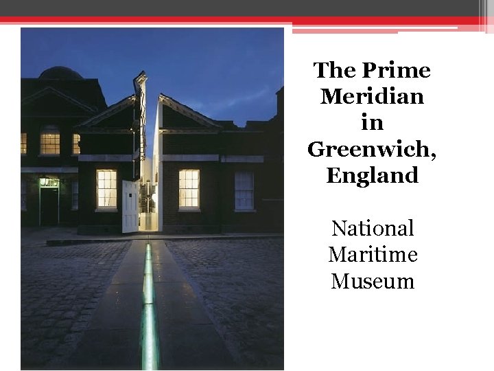 The Prime Meridian in Greenwich, England National Maritime Museum 