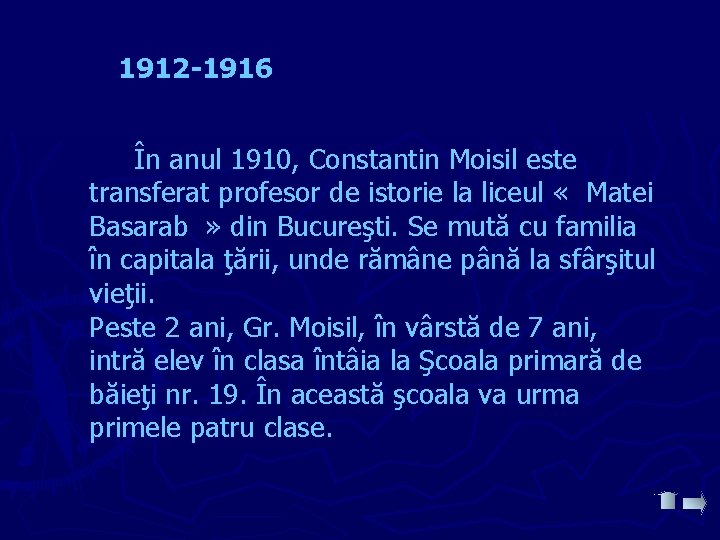 1912 -1916 În anul 1910, Constantin Moisil este transferat profesor de istorie la liceul