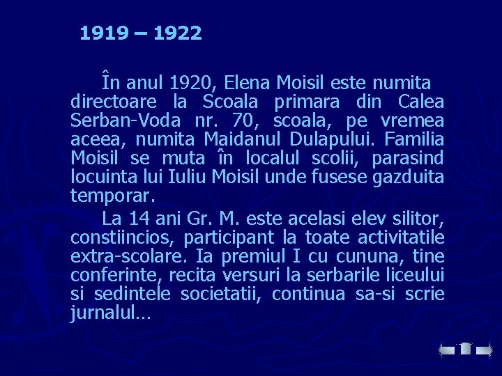1919 – 1922 În anul 1920, Elena Moisil este numita directoare la Scoala primara