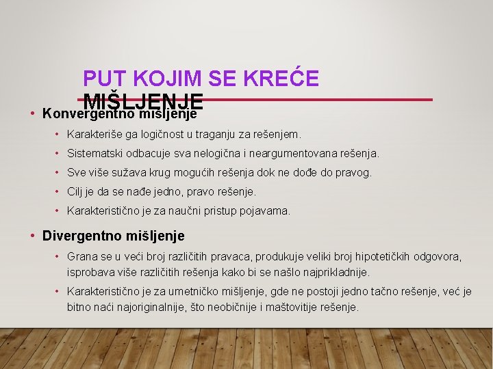  • PUT KOJIM SE KREĆE MIŠLJENJE Konvergentno mišljenje • Karakteriše ga logičnost u