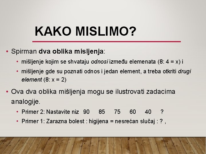 KAKO MISLIMO? • Spirman dva oblika misljenja: • mišljenje kojim se shvataju odnosi između