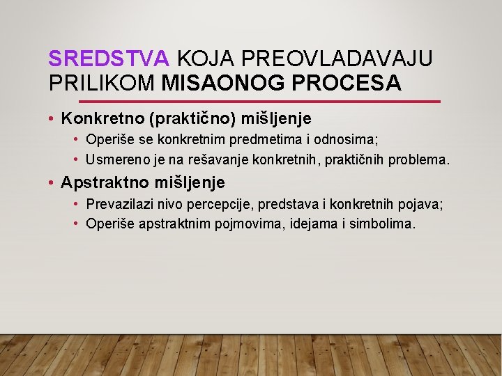 SREDSTVA KOJA PREOVLADAVAJU PRILIKOM MISAONOG PROCESA • Konkretno (praktično) mišljenje • Operiše se konkretnim