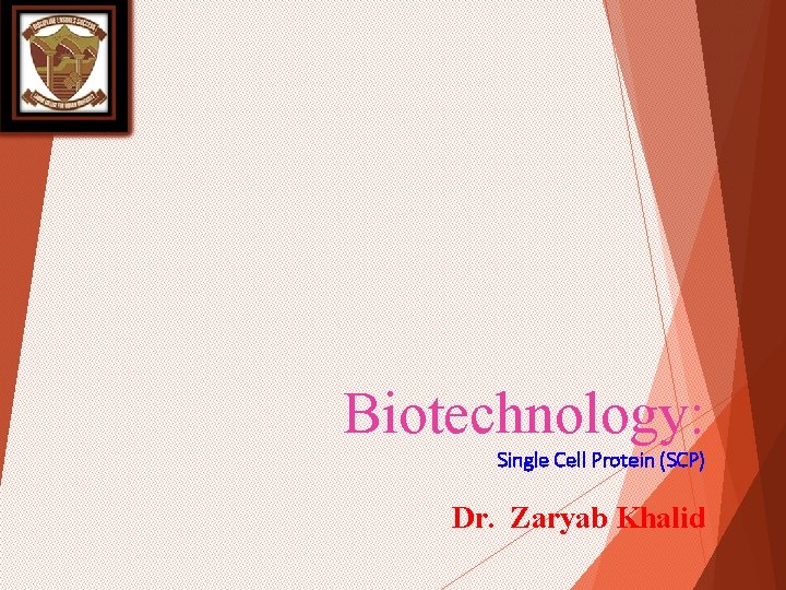 Biotechnology: Single Cell Protein (SCP) Dr. Zaryab Khalid 