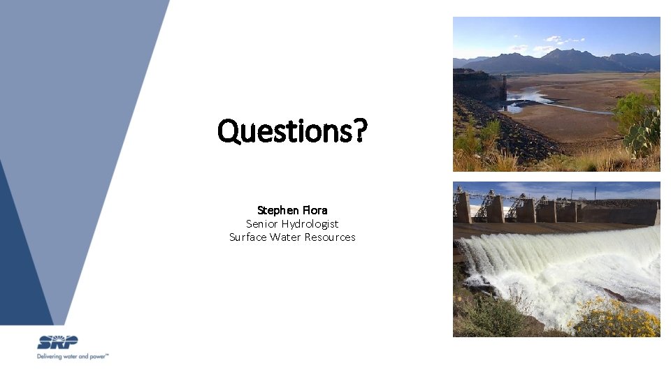 Questions? Stephen Flora Senior Hydrologist Surface Water Resources 