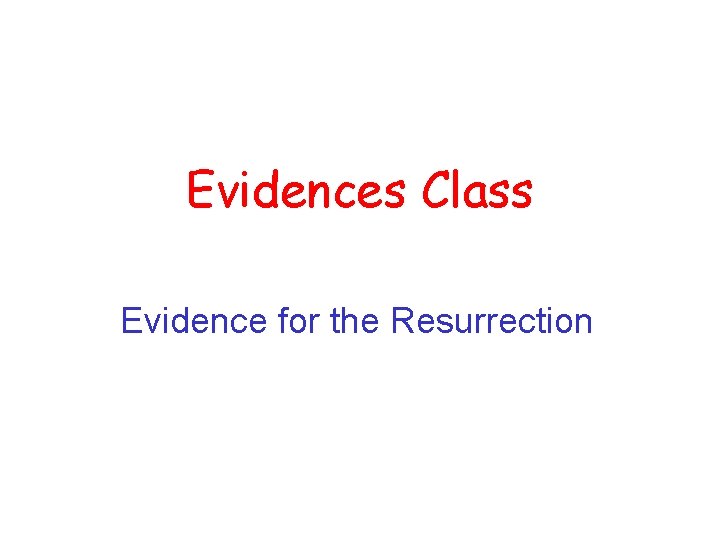 Evidences Class Evidence for the Resurrection 