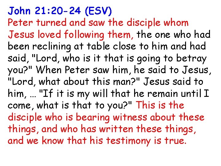 John 21: 20 -24 (ESV) Peter turned and saw the disciple whom Jesus loved