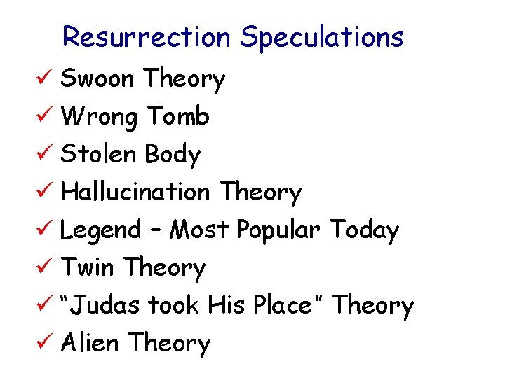 Resurrection Speculations ü Swoon Theory ü Wrong Tomb ü Stolen Body ü Hallucination Theory