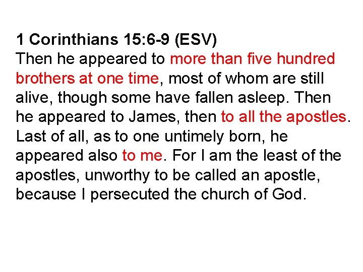 1 Corinthians 15: 6 -9 (ESV) Then he appeared to more than five hundred