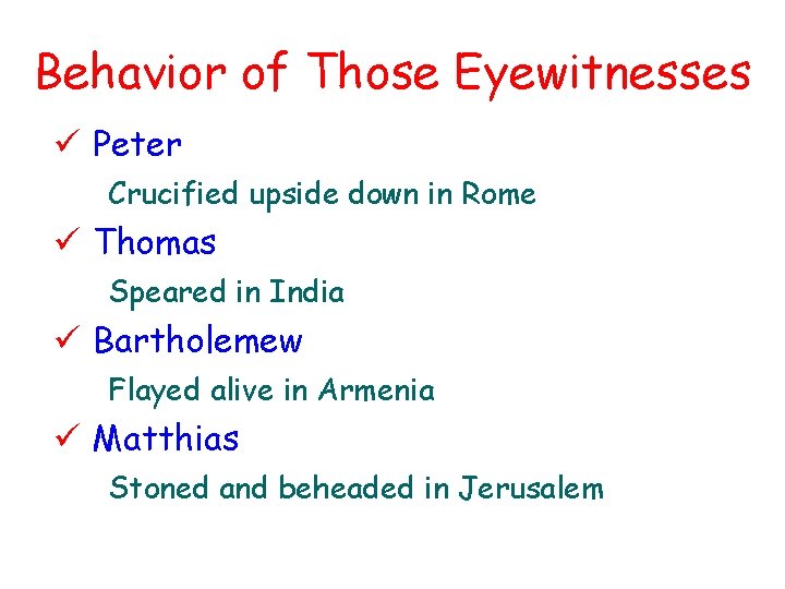 Behavior of Those Eyewitnesses ü Peter Crucified upside down in Rome ü Thomas Speared