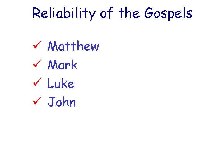 Reliability of the Gospels ü ü Matthew Mark Luke John 