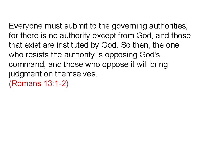 Everyone must submit to the governing authorities, for there is no authority except from