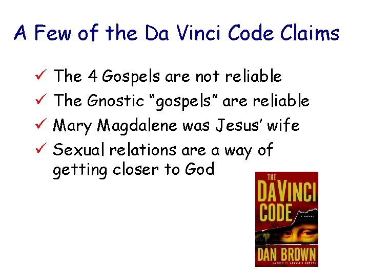 A Few of the Da Vinci Code Claims ü ü The 4 Gospels are