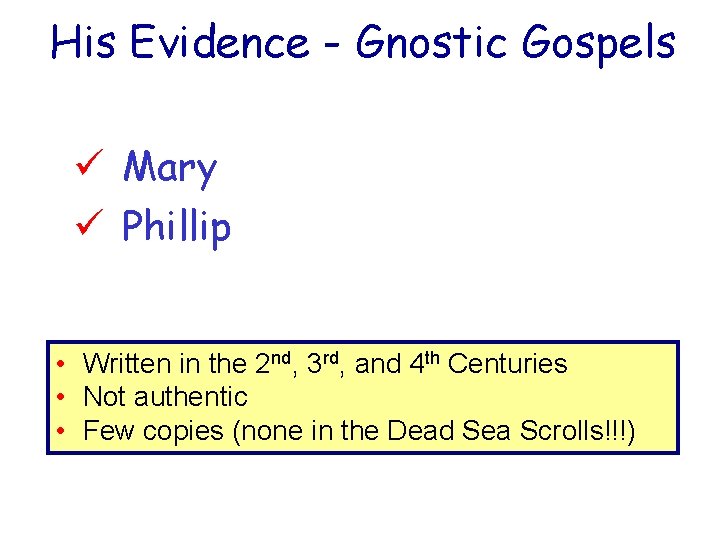 His Evidence - Gnostic Gospels ü Mary ü Phillip • Written in the 2