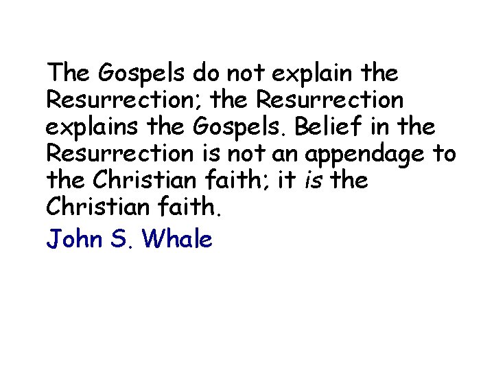 The Gospels do not explain the Resurrection; the Resurrection explains the Gospels. Belief in