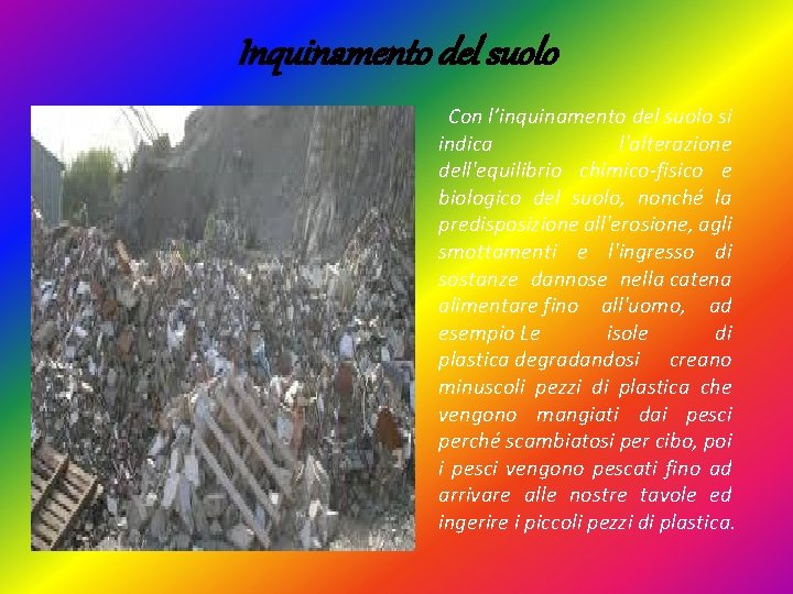 Inquinamento del suolo Con l’inquinamento del suolo si indica l'alterazione dell'equilibrio chimico-fisico e biologico