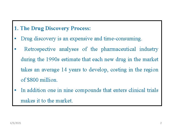 1. The Drug Discovery Process: • Drug discovery is an expensive and time-consuming. •