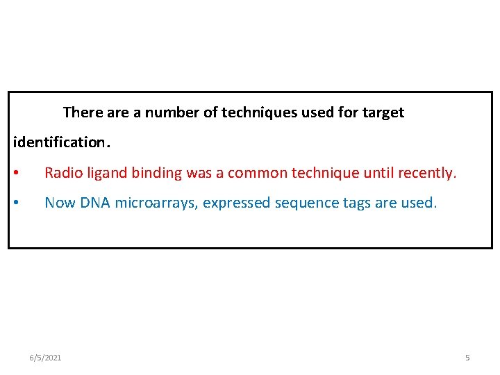 There a number of techniques used for target identification. • Radio ligand binding was