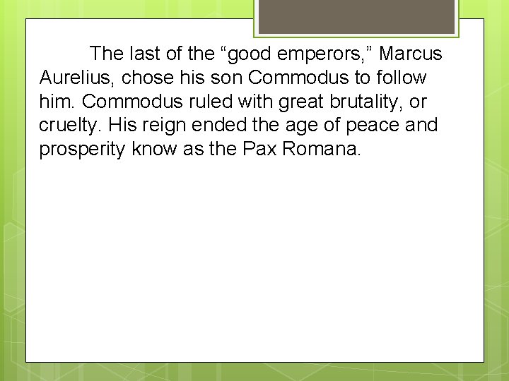 The last of the “good emperors, ” Marcus Aurelius, chose his son Commodus to