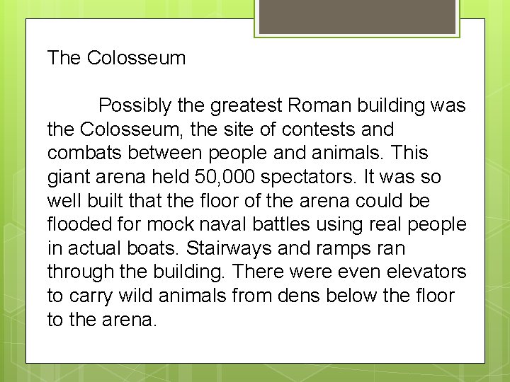 The Colosseum Possibly the greatest Roman building was the Colosseum, the site of contests