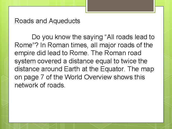 Roads and Aqueducts Do you know the saying “All roads lead to Rome”? In