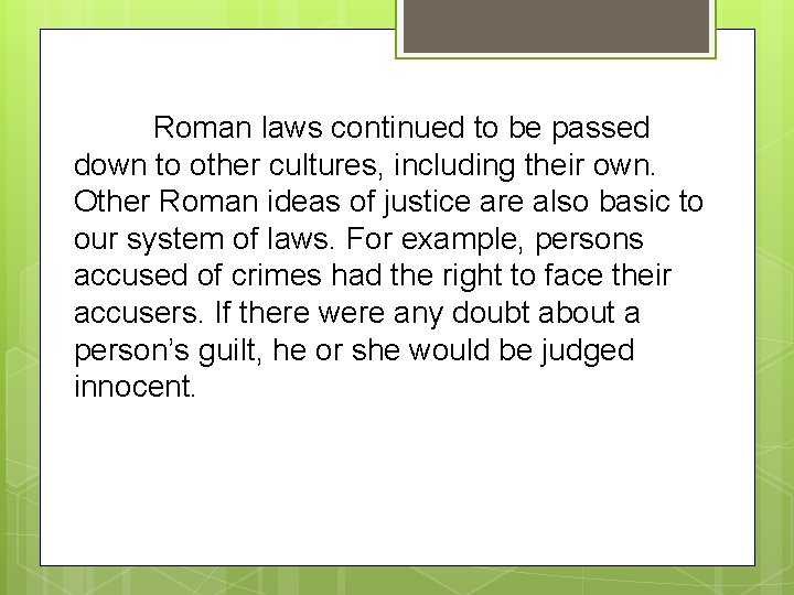 Roman laws continued to be passed down to other cultures, including their own. Other