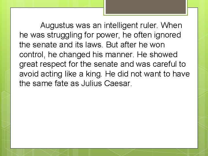 Augustus was an intelligent ruler. When he was struggling for power, he often ignored