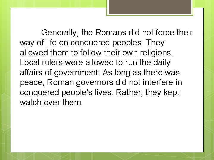 Generally, the Romans did not force their way of life on conquered peoples. They