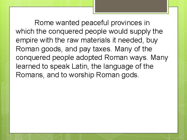 Rome wanted peaceful provinces in which the conquered people would supply the empire with