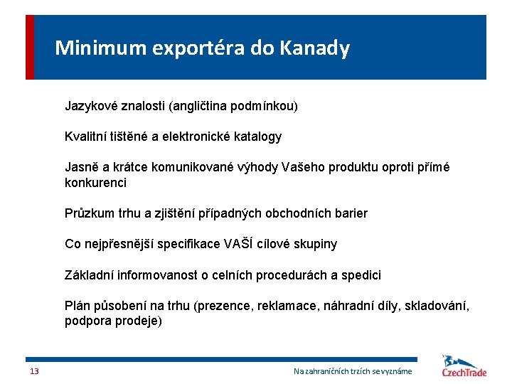 Minimum exportéra do Kanady Jazykové znalosti (angličtina podmínkou) Kvalitní tištěné a elektronické katalogy Jasně