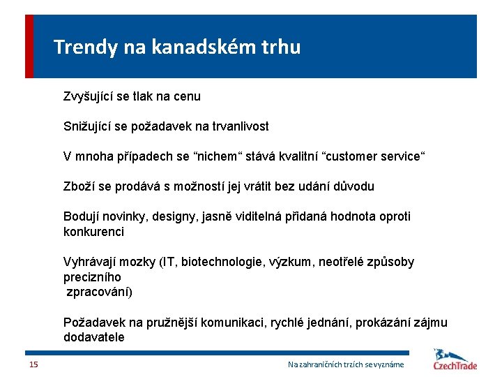 Trendy na kanadském trhu Zvyšující se tlak na cenu Snižující se požadavek na trvanlivost