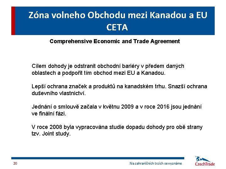 Zóna volneho Obchodu mezi Kanadou a EU CETA Comprehensive Economic and Trade Agreement Cílem