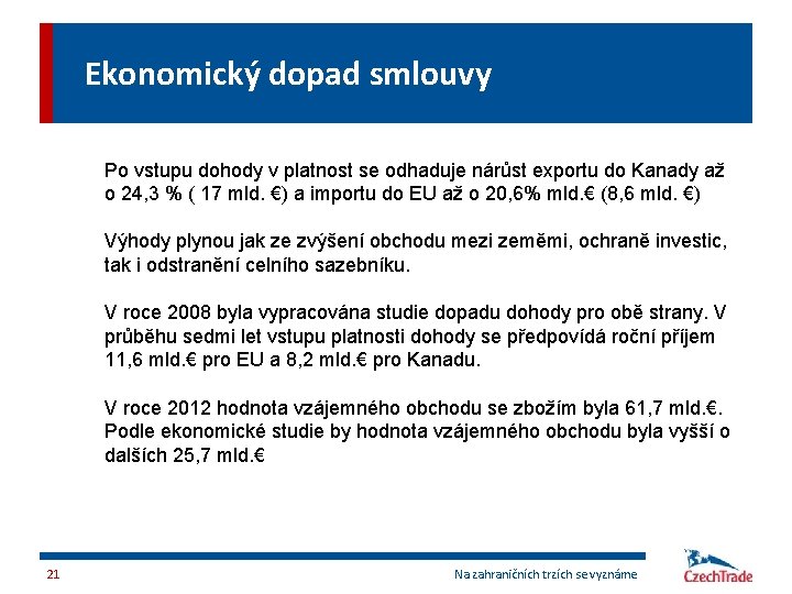 Ekonomický dopad smlouvy Po vstupu dohody v platnost se odhaduje nárůst exportu do Kanady