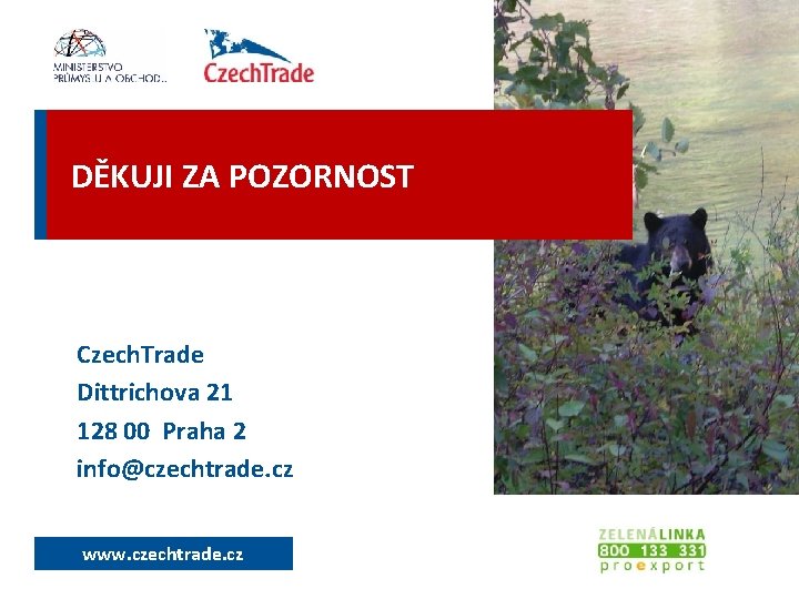 DĚKUJI ZA POZORNOST Czech. Trade Dittrichova 21 128 00 Praha 2 info@czechtrade. cz www.