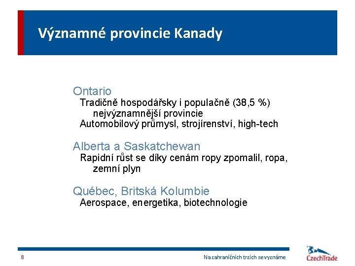 Významné provincie Kanady Ontario Tradičně hospodářsky i populačně (38, 5 %) nejvýznamnější provincie Automobilový