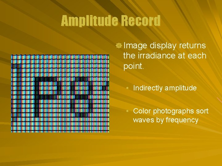 Amplitude Record ] Image display returns the irradiance at each point. • Indirectly amplitude