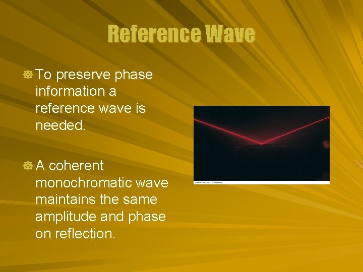 Reference Wave ] To preserve phase information a reference wave is needed. ] A