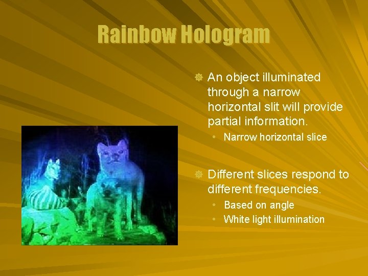 Rainbow Hologram ] An object illuminated through a narrow horizontal slit will provide partial