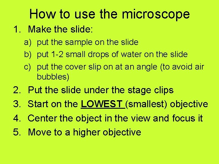 How to use the microscope 1. Make the slide: a) put the sample on