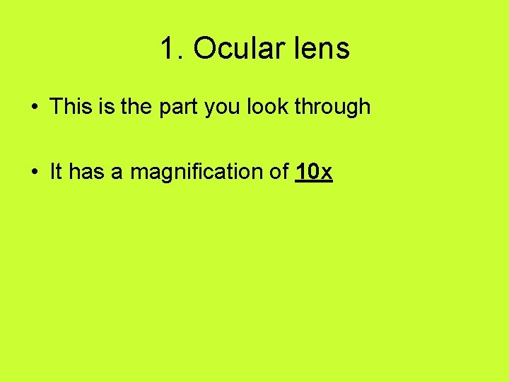 1. Ocular lens • This is the part you look through • It has