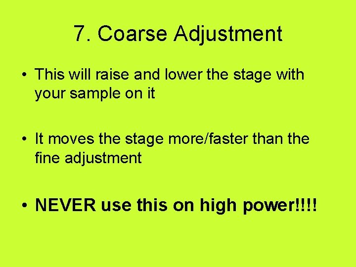 7. Coarse Adjustment • This will raise and lower the stage with your sample