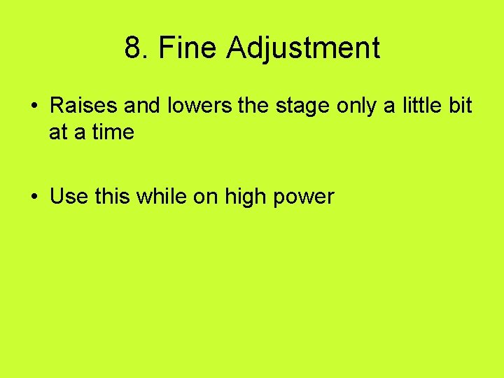 8. Fine Adjustment • Raises and lowers the stage only a little bit at